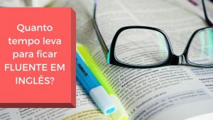 Read more about the article Quanto tempo leva para ficar fluente em Inglês?