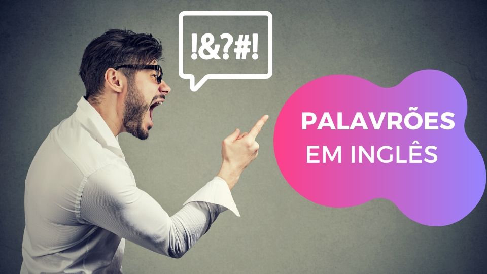 You are currently viewing Você precisa aprender PALAVRÕES em Inglês [Bad Language #1]